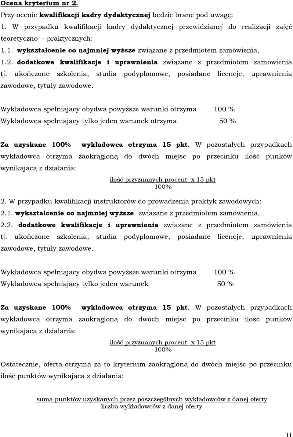 dodatkowe kwalifikacje i uprawnienia związane z przedmiotem zamówienia tj. ukończone szkolenia, studia podyplomowe, posiadane licencje, uprawnienia zawodowe, tytuły zawodowe.