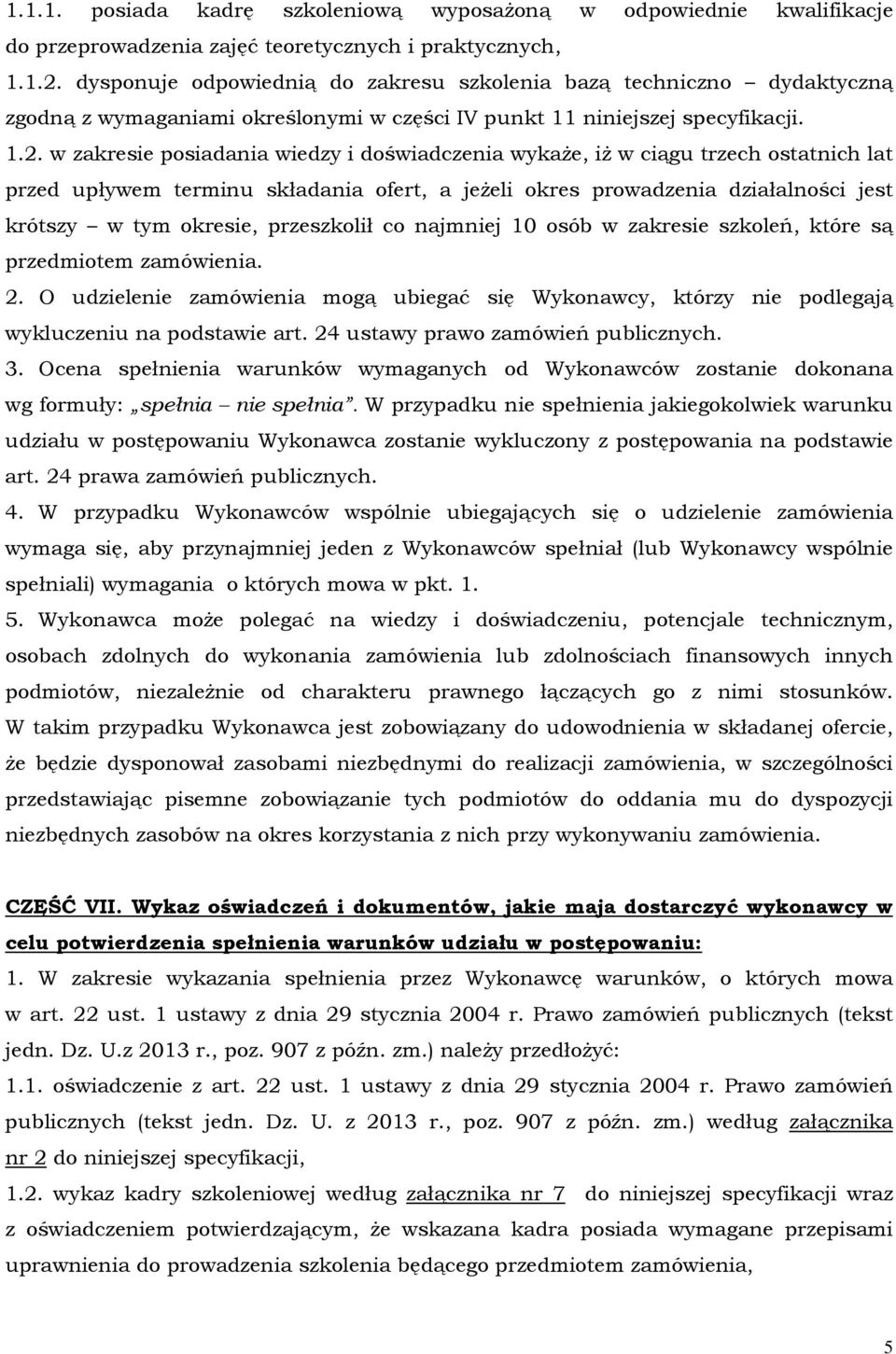 w zakresie posiadania wiedzy i doświadczenia wykaże, iż w ciągu trzech ostatnich lat przed upływem terminu składania ofert, a jeżeli okres prowadzenia działalności jest krótszy w tym okresie,