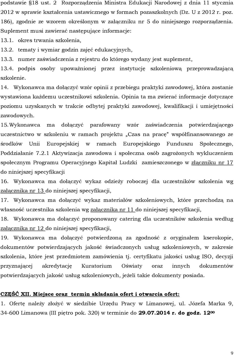 3. numer zaświadczenia z rejestru do którego wydany jest suplement, 13.4. podpis osoby upoważnionej przez instytucję szkoleniową przeprowadzającą szkolenie. 14.