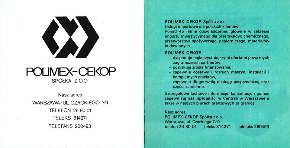 o. Usługi importowe dla polskich klientów Ponad 45 letnie doświadczenie, głównie w zakresie importu inwestycyjnego dla przemysłów: chemicznego, przetwórstwa spożywczego, papierniczego, materiałów
