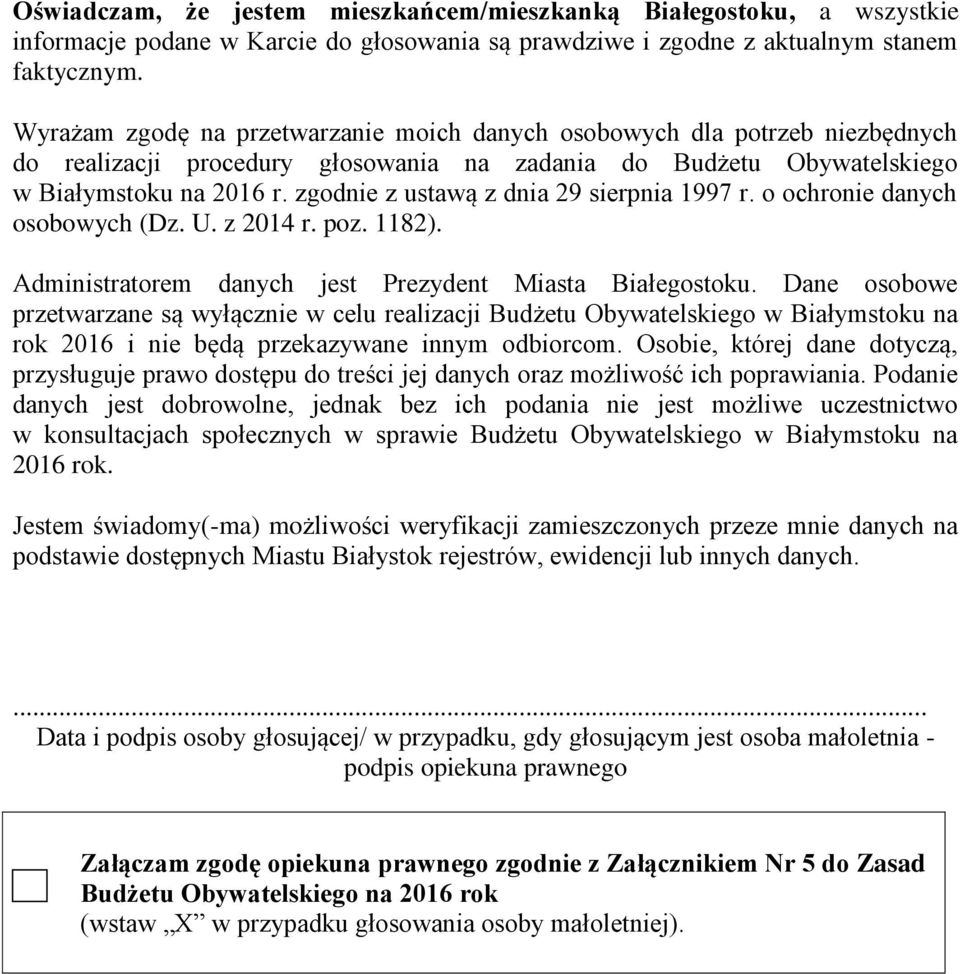 zgodnie z ustawą z dnia 29 sierpnia 1997 r. o ochronie danych osobowych (Dz. U. z 2014 r. poz. 1182). Administratorem danych jest Prezydent Miasta Białegostoku.