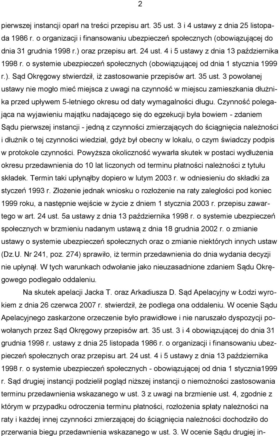 35 ust. 3 powołanej ustawy nie mogło mieć miejsca z uwagi na czynność w miejscu zamieszkania dłużnika przed upływem 5-letniego okresu od daty wymagalności długu.