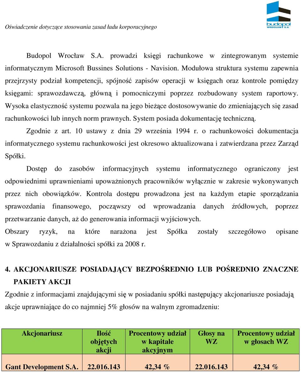 system raportowy. Wysoka elastyczność systemu pozwala na jego bieŝące dostosowywanie do zmieniających się zasad rachunkowości lub innych norm prawnych. System posiada dokumentację techniczną.