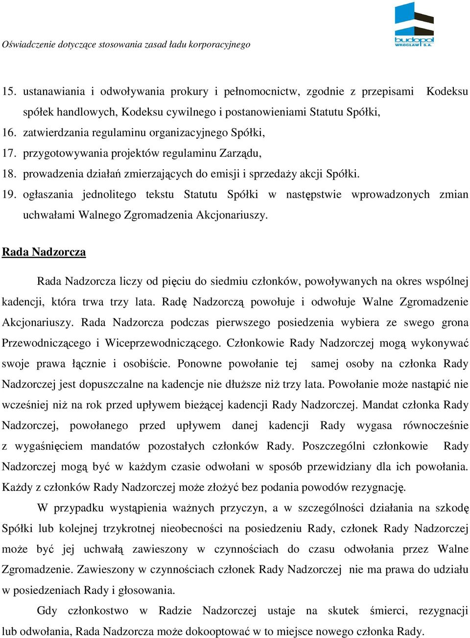 ogłaszania jednolitego tekstu Statutu Spółki w następstwie wprowadzonych zmian uchwałami Walnego Zgromadzenia Akcjonariuszy.
