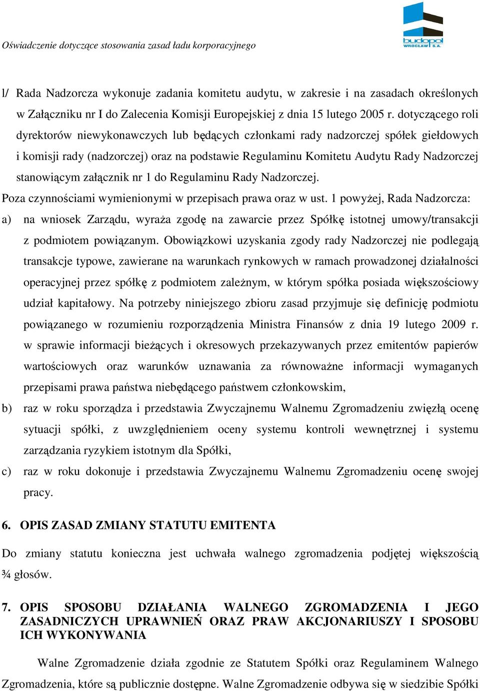 stanowiącym załącznik nr 1 do Regulaminu Rady Nadzorczej. Poza czynnościami wymienionymi w przepisach prawa oraz w ust.