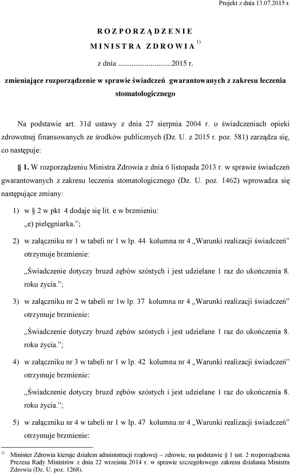 W rozporządzeniu Ministra Zdrowia z dnia 6 listopada 2013 r. w sprawie świadczeń gwarantowanych z zakresu leczenia stomatologicznego (Dz. U. poz.