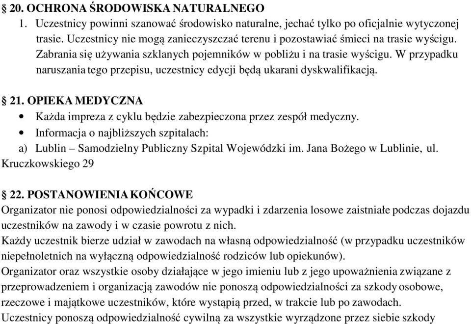 W przypadku naruszania tego przepisu, uczestnicy edycji będą ukarani dyskwalifikacją. 21. OPIEKA MEDYCZNA Każda impreza z cyklu będzie zabezpieczona przez zespół medyczny.