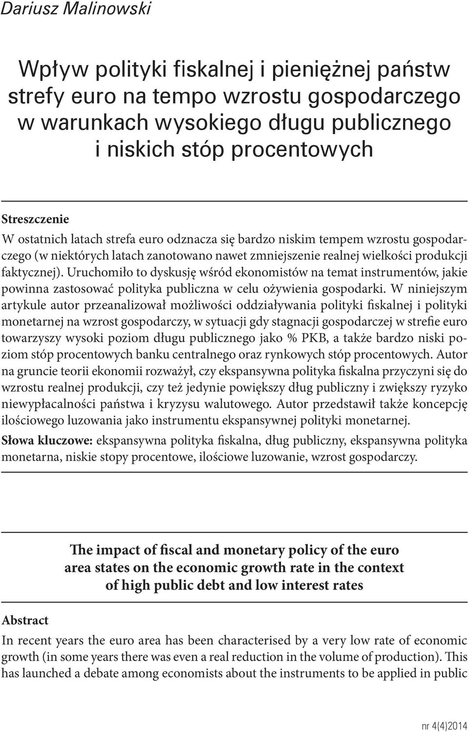 ostatnich latach strefa euro odznacza się bardzo niskim tempem wzrostu gospodarczego (w niektórych latach zanotowano nawet zmniejszenie realnej wielkości produkcji faktycznej).