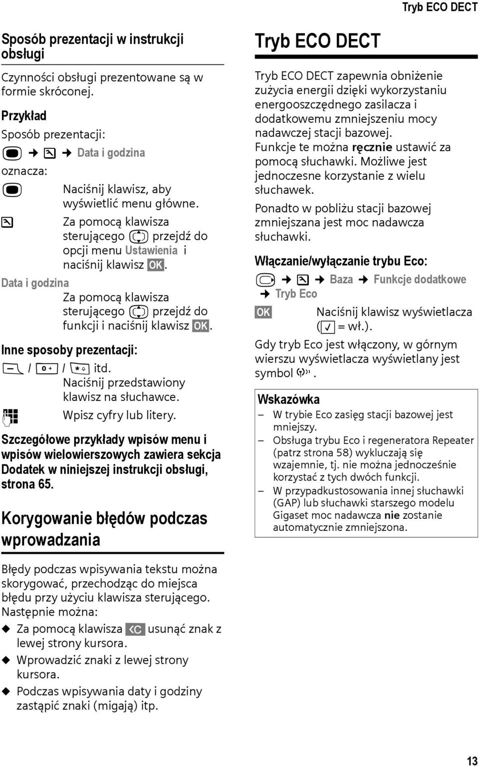 Data i godzina Za pomocą klawisza sterującego q przejdź do funkcji i naciśnij klawisz OK. Inne sposoby prezentacji: c / Q / * itd. Naciśnij przedstawiony klawisz na słuchawce.