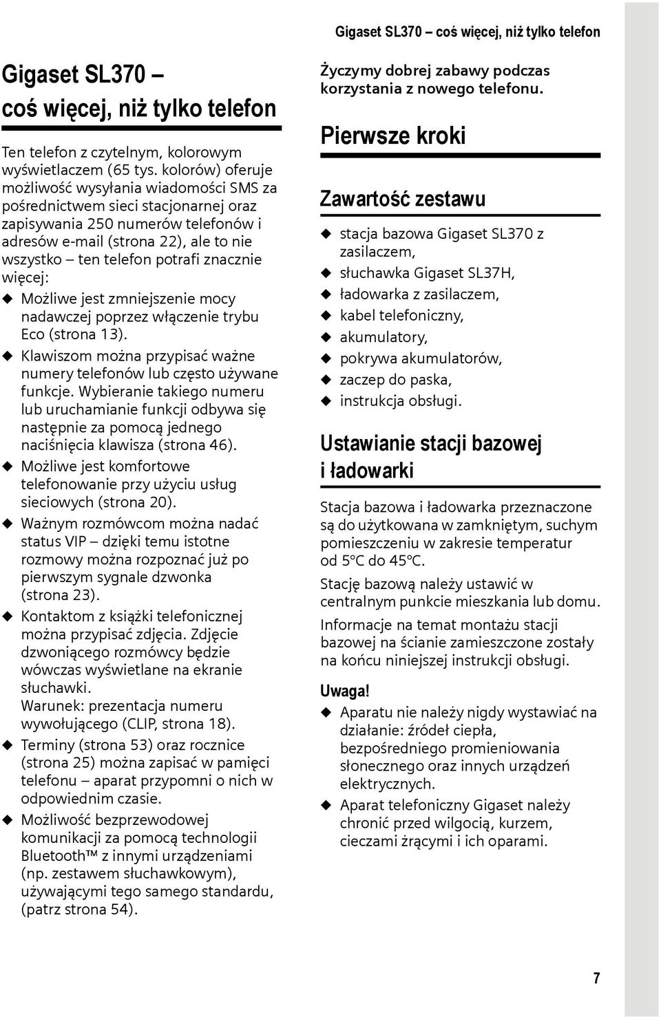 znacznie więcej: u Możliwe jest zmniejszenie mocy nadawczej poprzez włączenie trybu Eco (strona 13). u Klawiszom można przypisać ważne numery telefonów lub często używane funkcje.