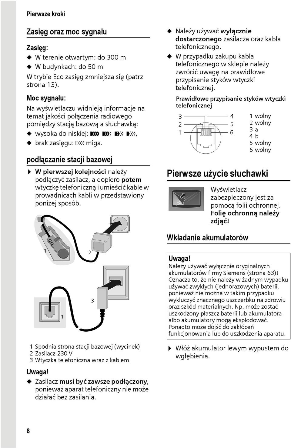 podłączanie stacji bazowej W pierwszej kolejności należy podłączyć zasilacz, a dopiero potem wtyczkę telefoniczną i umieścić kable w prowadnicach kabli w przedstawiony poniżej sposób.