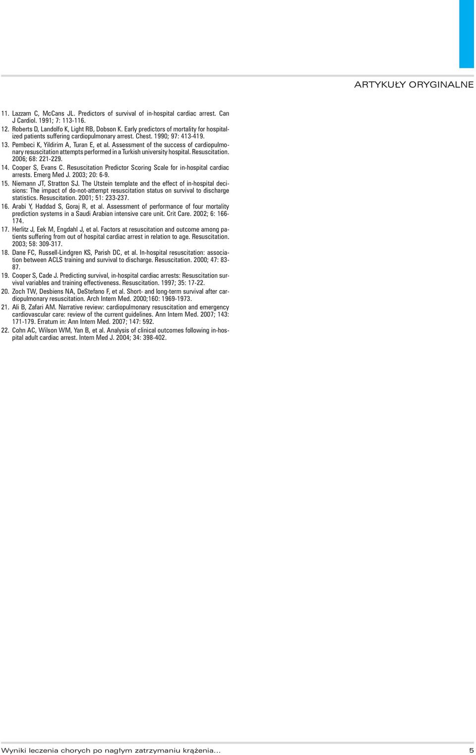 Assessment of the success of cardiopulmonary resuscitation attempts performed in a Turkish university hospital. Resuscitation. 2006; 68: 221-229. 14. Cooper S, Evans C.