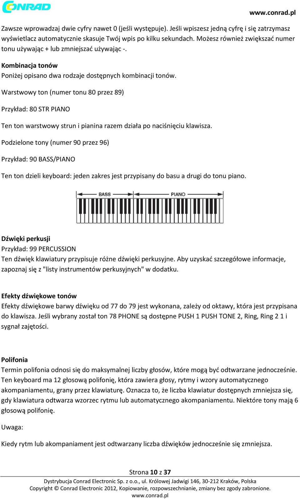 Warstwowy ton (numer tonu 80 przez 89) Przykład: 80 STR PIANO Ten ton warstwowy strun i pianina razem działa po naciśnięciu klawisza.