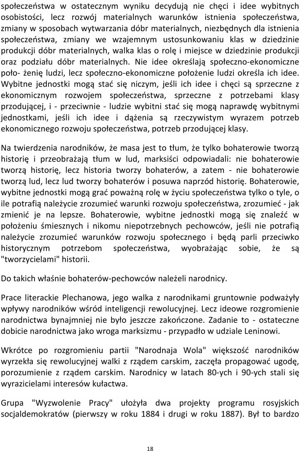 materialnych. Nie idee określają społeczno-ekonomiczne poło- żenię ludzi, lecz społeczno-ekonomiczne położenie ludzi określa ich idee.