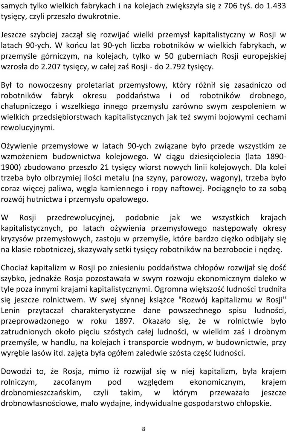 W końcu lat 90-ych liczba robotników w wielkich fabrykach, w przemyśle górniczym, na kolejach, tylko w 50 guberniach Rosji europejskiej wzrosła do 2.207 tysięcy, w całej zaś Rosji - do 2.792 tysięcy.