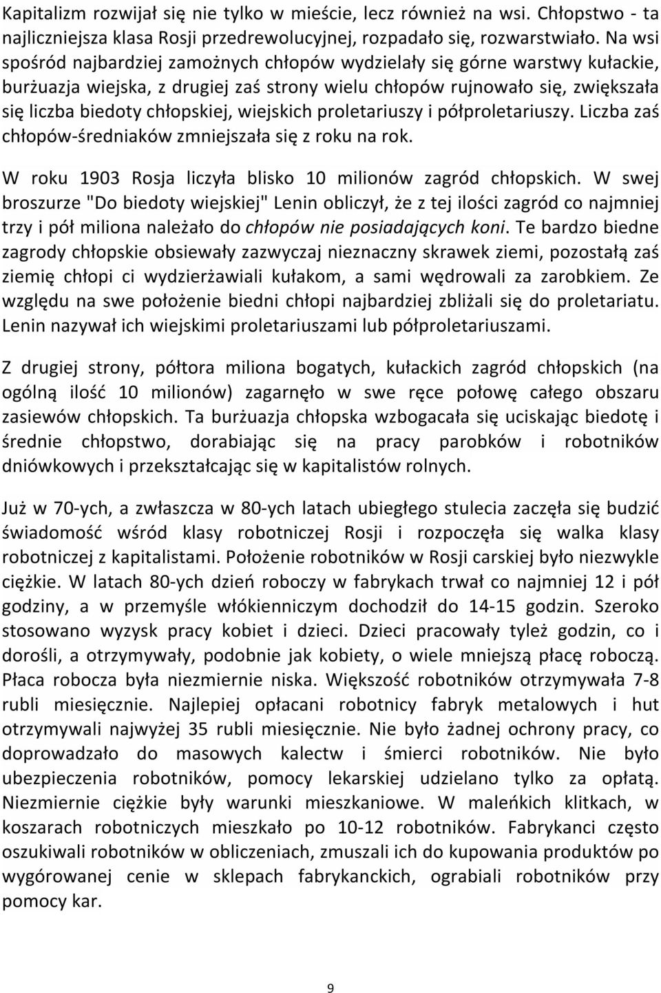wiejskich proletariuszy i półproletariuszy. Liczba zaś chłopów-średniaków zmniejszała się z roku na rok. W roku 1903 Rosja liczyła blisko 10 milionów zagród chłopskich.