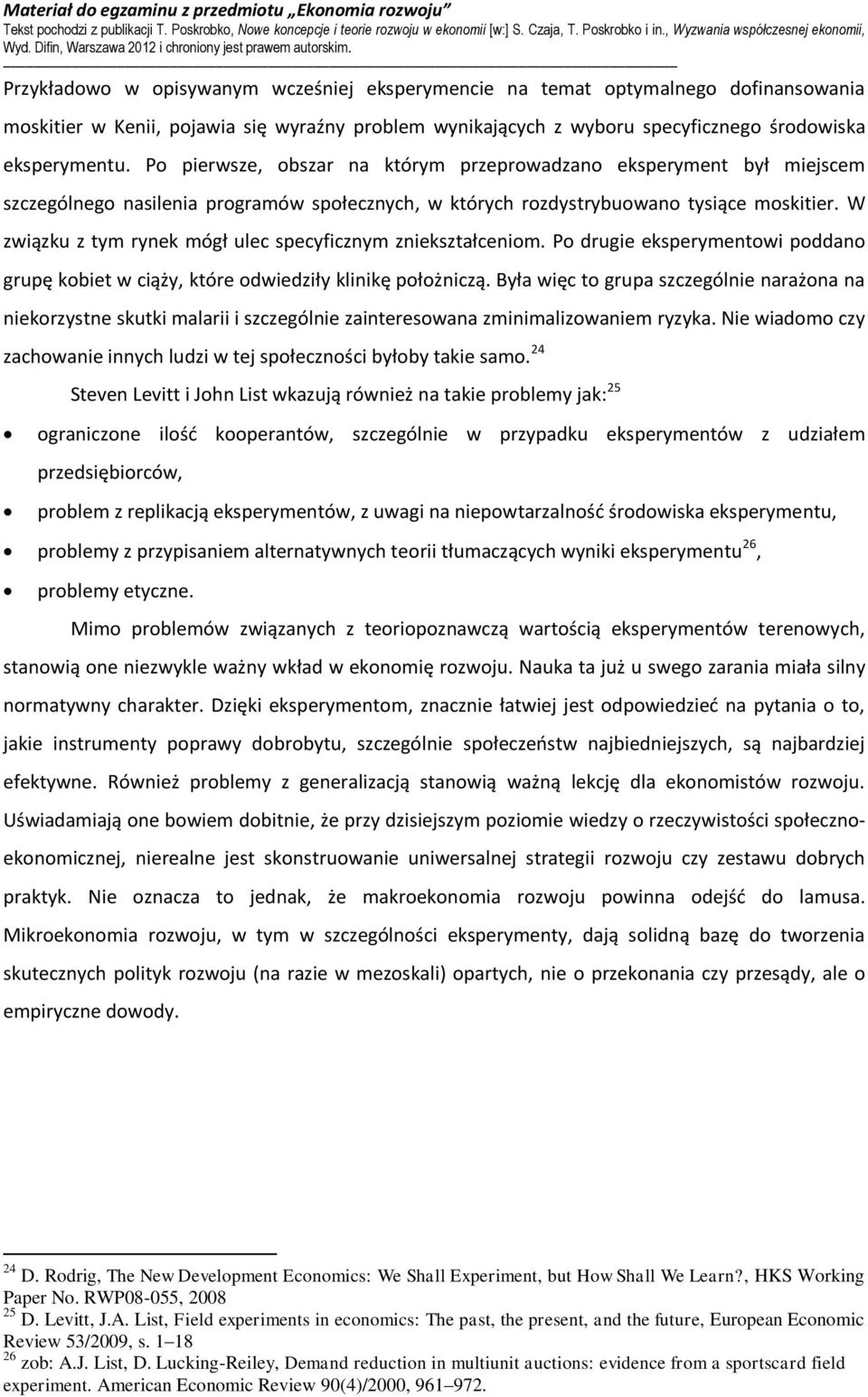 W związku z tym rynek mógł ulec specyficznym zniekształceniom. Po drugie eksperymentowi poddano grupę kobiet w ciąży, które odwiedziły klinikę położniczą.