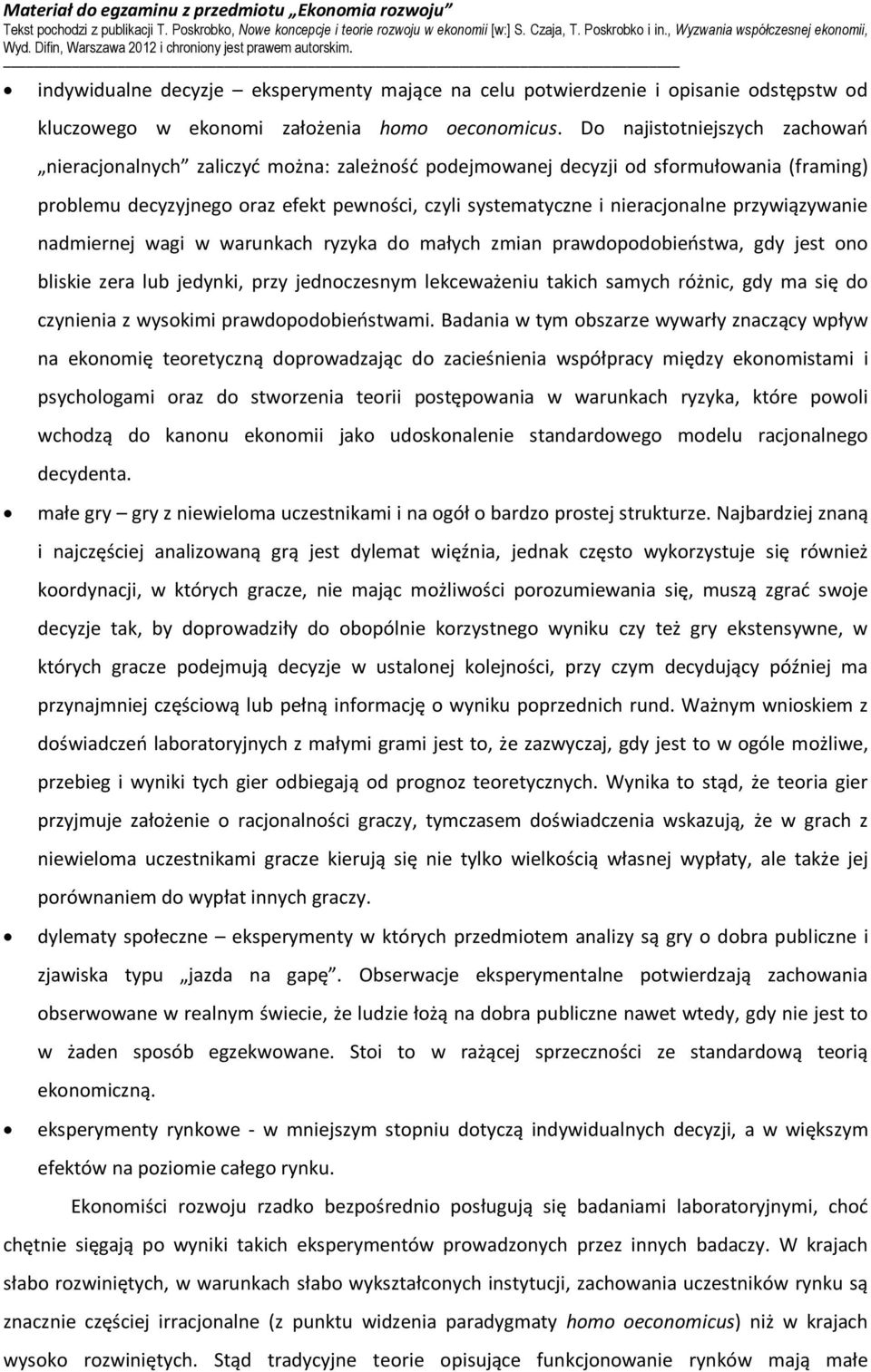 przywiązywanie nadmiernej wagi w warunkach ryzyka do małych zmian prawdopodobieństwa, gdy jest ono bliskie zera lub jedynki, przy jednoczesnym lekceważeniu takich samych różnic, gdy ma się do