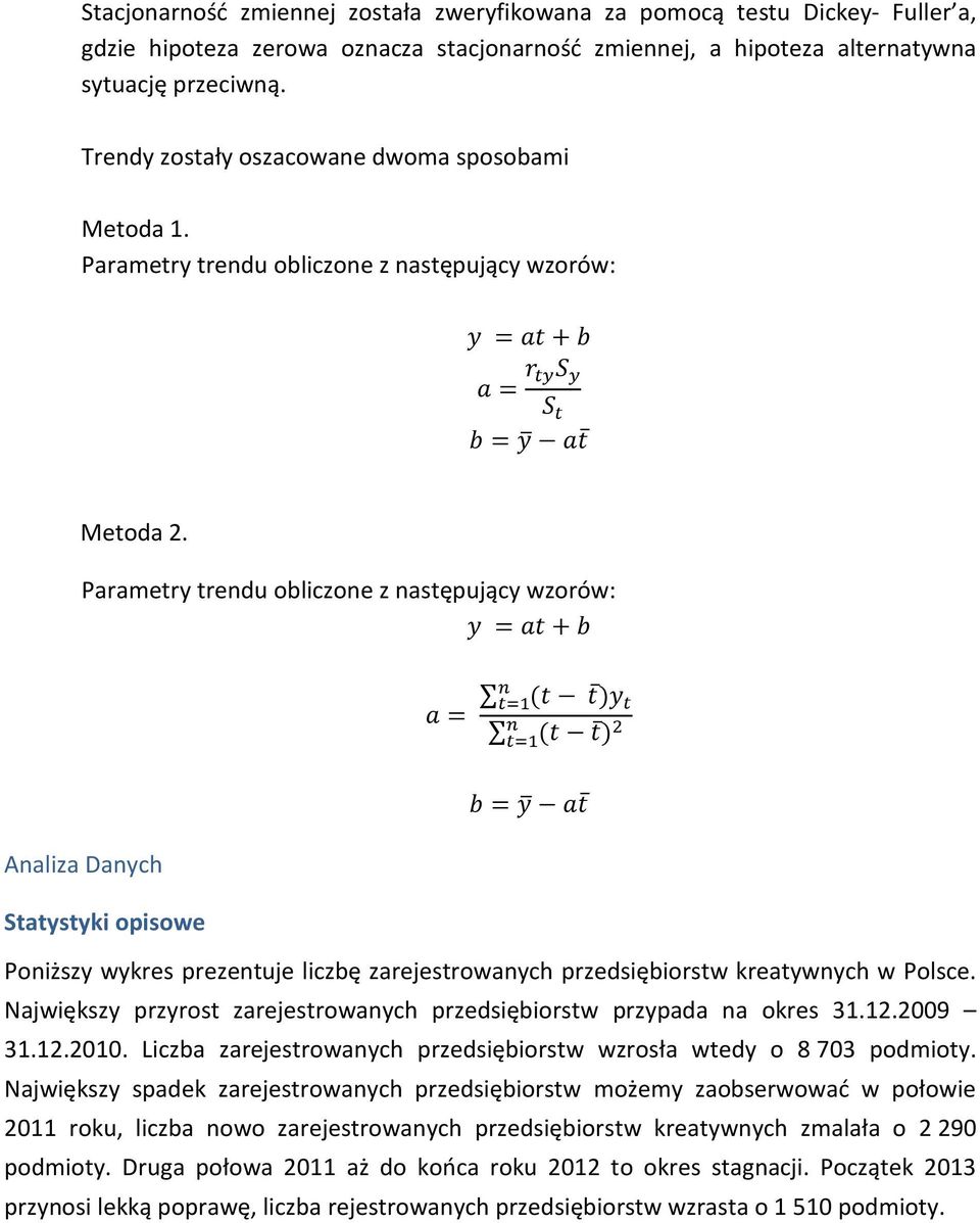 Parametry trendu obliczone z następujący wzorów: = Analiza Danych Statystyki opisowe = = Poniższy wykres prezentuje liczbę zarejestrowanych przedsiębiorstw kreatywnych w Polsce.