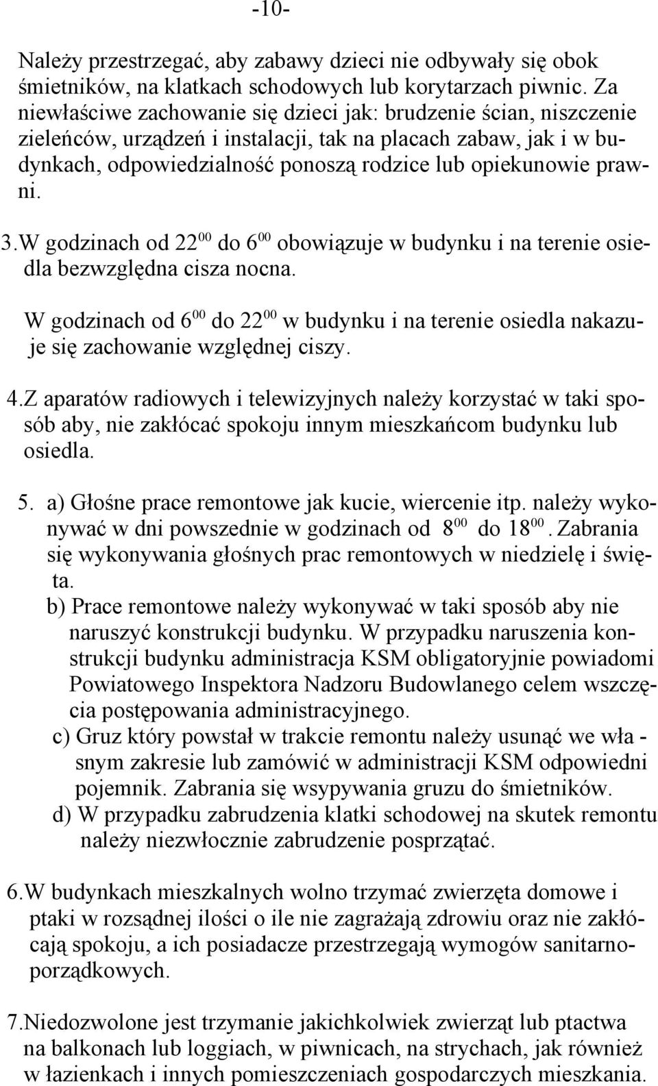 prawni. 3.W godzinach od 22 00 do 6 00 obowiązuje w budynku i na terenie osiedla bezwzględna cisza nocna.