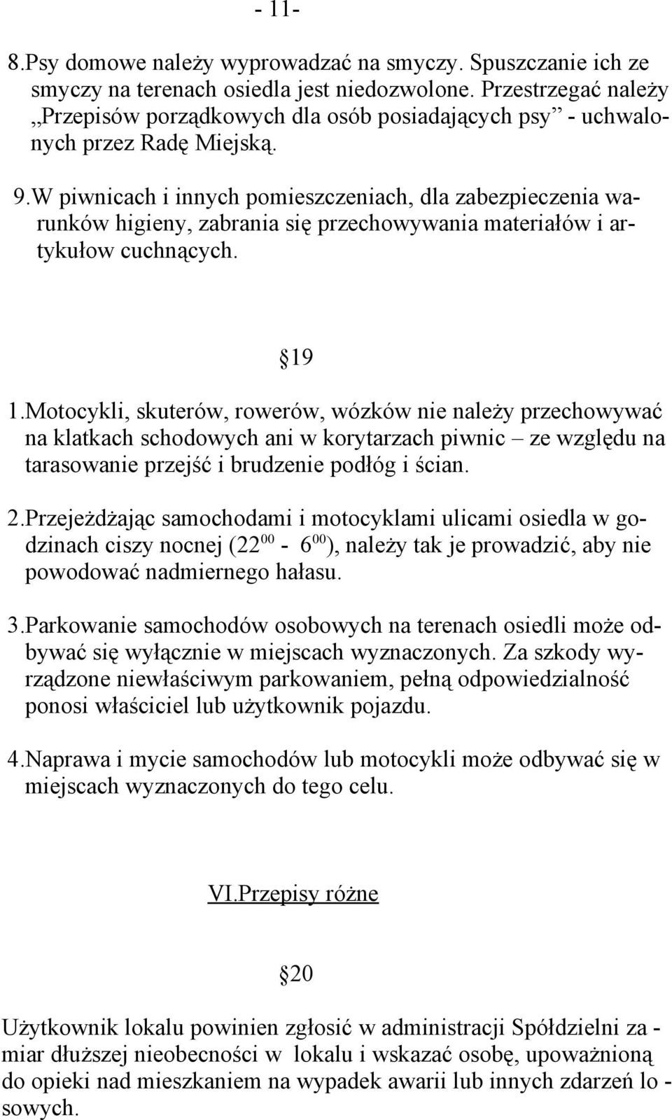 W piwnicach i innych pomieszczeniach, dla zabezpieczenia warunków higieny, zabrania się przechowywania materiałów i artykułow cuchnących. 19 1.