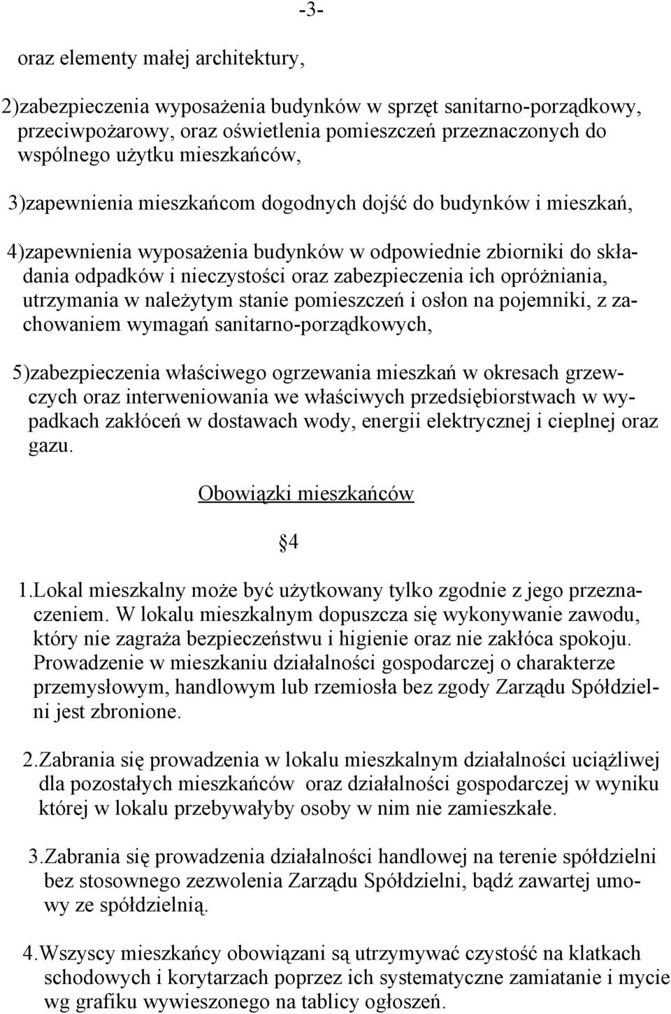 utrzymania w należytym stanie pomieszczeń i osłon na pojemniki, z zachowaniem wymagań sanitarno-porządkowych, 5)zabezpieczenia właściwego ogrzewania mieszkań w okresach grzewczych oraz