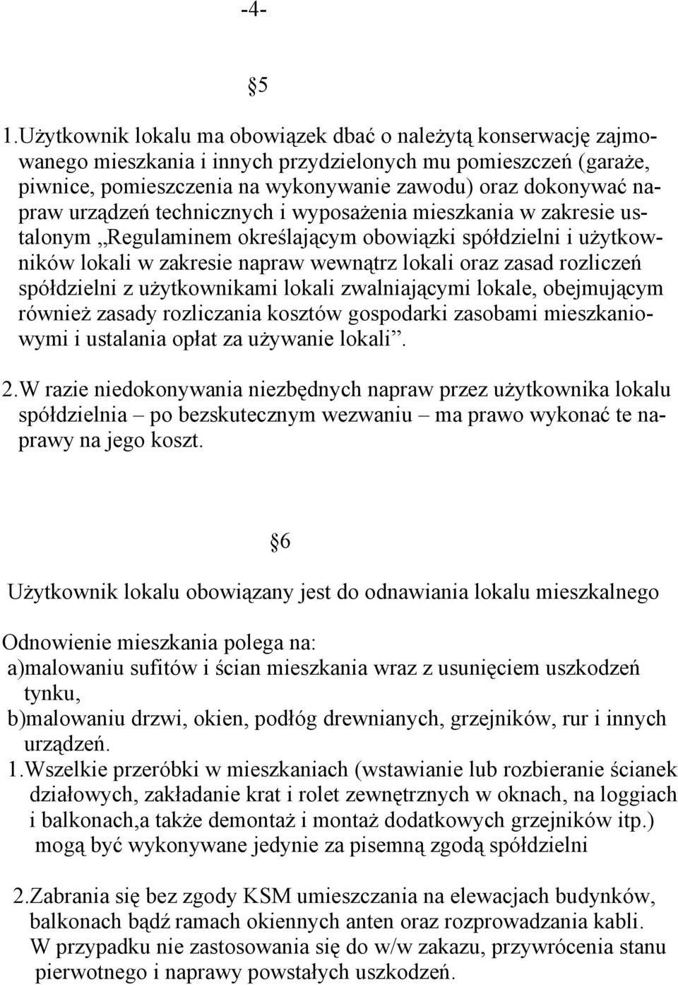urządzeń technicznych i wyposażenia mieszkania w zakresie ustalonym Regulaminem określającym obowiązki spółdzielni i użytkowników lokali w zakresie napraw wewnątrz lokali oraz zasad rozliczeń