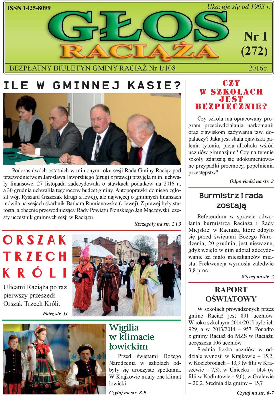 27 listopada zadecydowała o stawkach podatków na 2016 r., a 30 grudnia uchwaliła tegoroczny budżet gminy.
