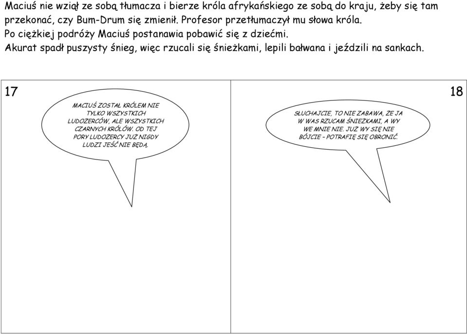 Akurat spadł puszysty śnieg, więc rzucali się śnieżkami, lepili bałwana i jeździli na sankach.