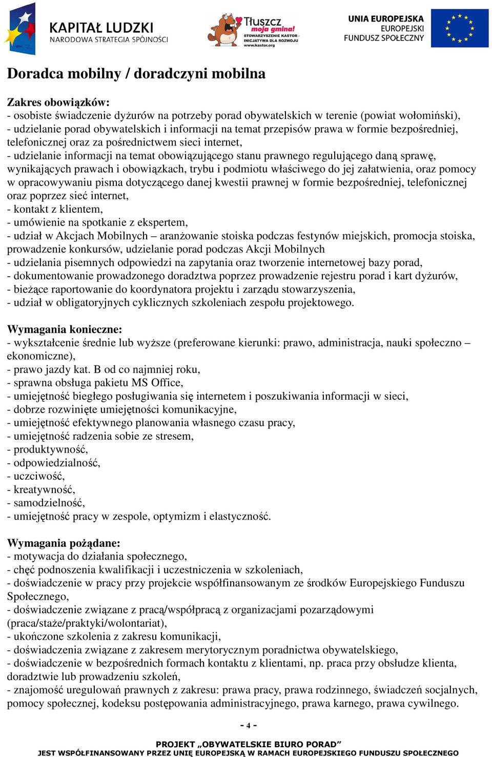 prawach i obowiązkach, trybu i podmiotu właściwego do jej załatwienia, oraz pomocy w opracowywaniu pisma dotyczącego danej kwestii prawnej w formie bezpośredniej, telefonicznej oraz poprzez sieć