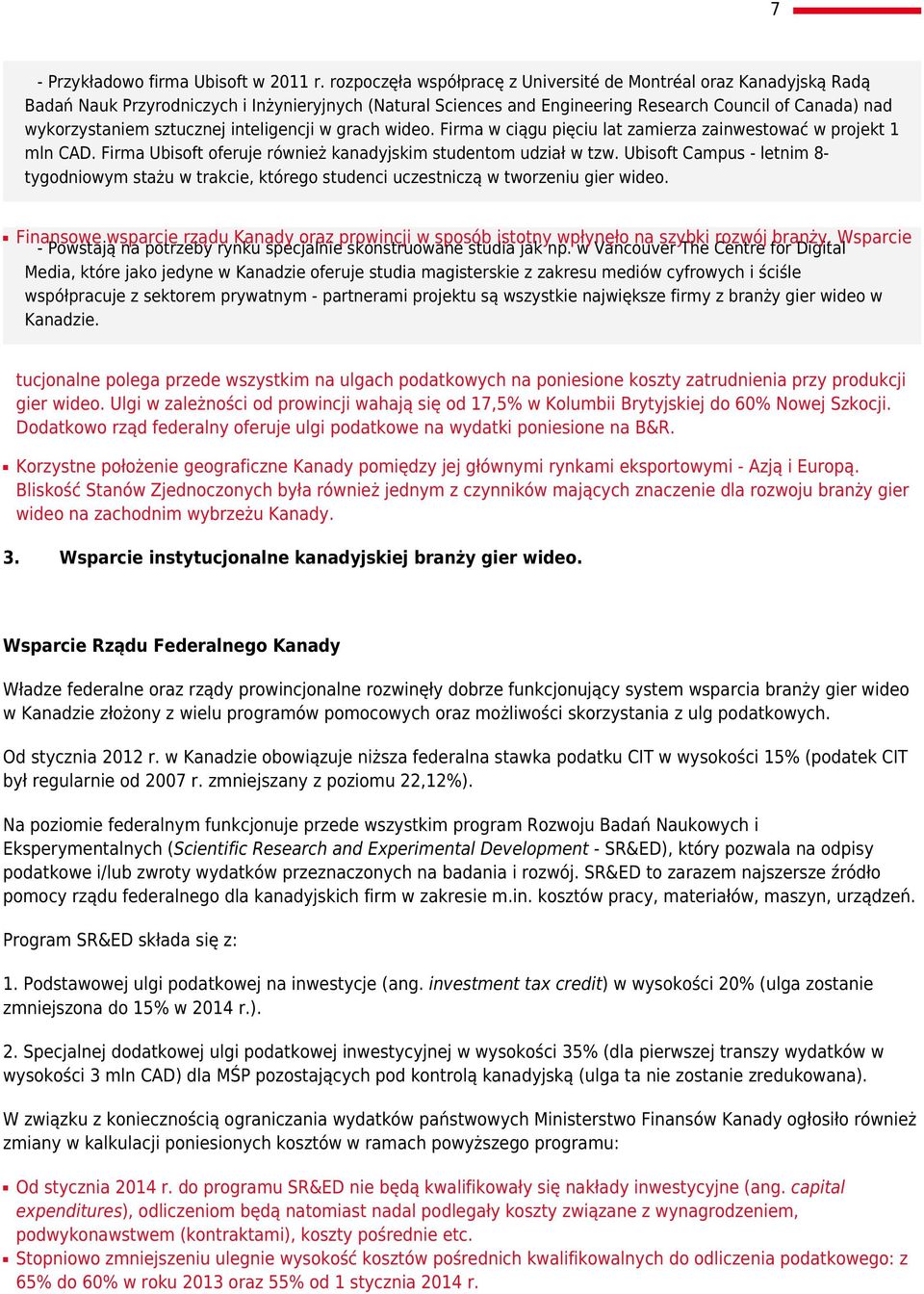 sztucznej inteligencji w grach wideo. Firma w ciągu pięciu lat zamierza zainwestować w projekt 1 mln CAD. Firma Ubisoft oferuje również kanadyjskim studentom udział w tzw.