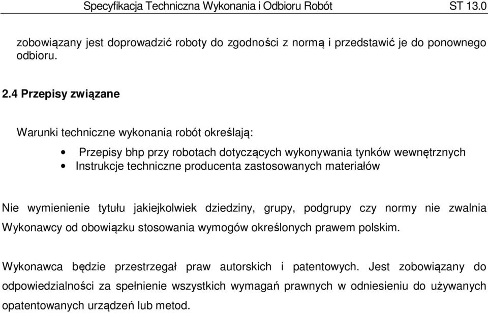 producenta zastosowanych materiałów Nie wymienienie tytułu jakiejkolwiek dziedziny, grupy, podgrupy czy normy nie zwalnia Wykonawcy od obowiązku stosowania