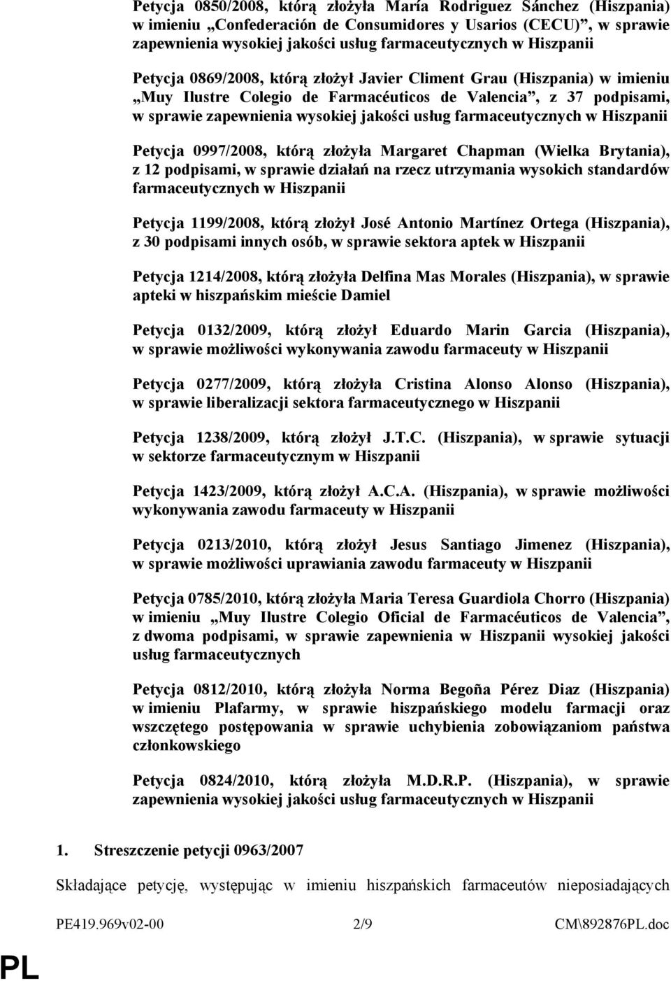farmaceutycznych w Hiszpanii Petycja 0997/2008, którą złoŝyła Margaret Chapman (Wielka Brytania), z 12 podpisami, w sprawie działań na rzecz utrzymania wysokich standardów farmaceutycznych w