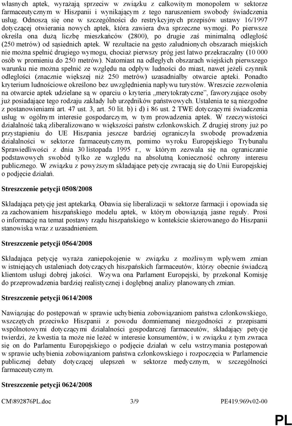Po pierwsze określa ona duŝą liczbę mieszkańców (2800), po drugie zaś minimalną odległość (250 metrów) od sąsiednich aptek.