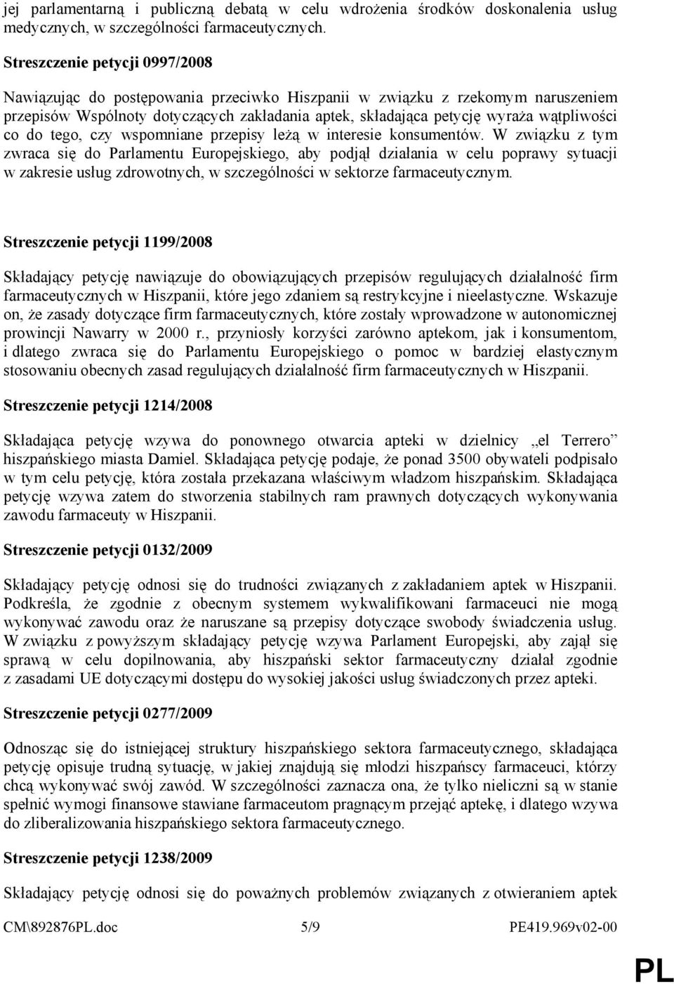 co do tego, czy wspomniane przepisy leŝą w interesie konsumentów.