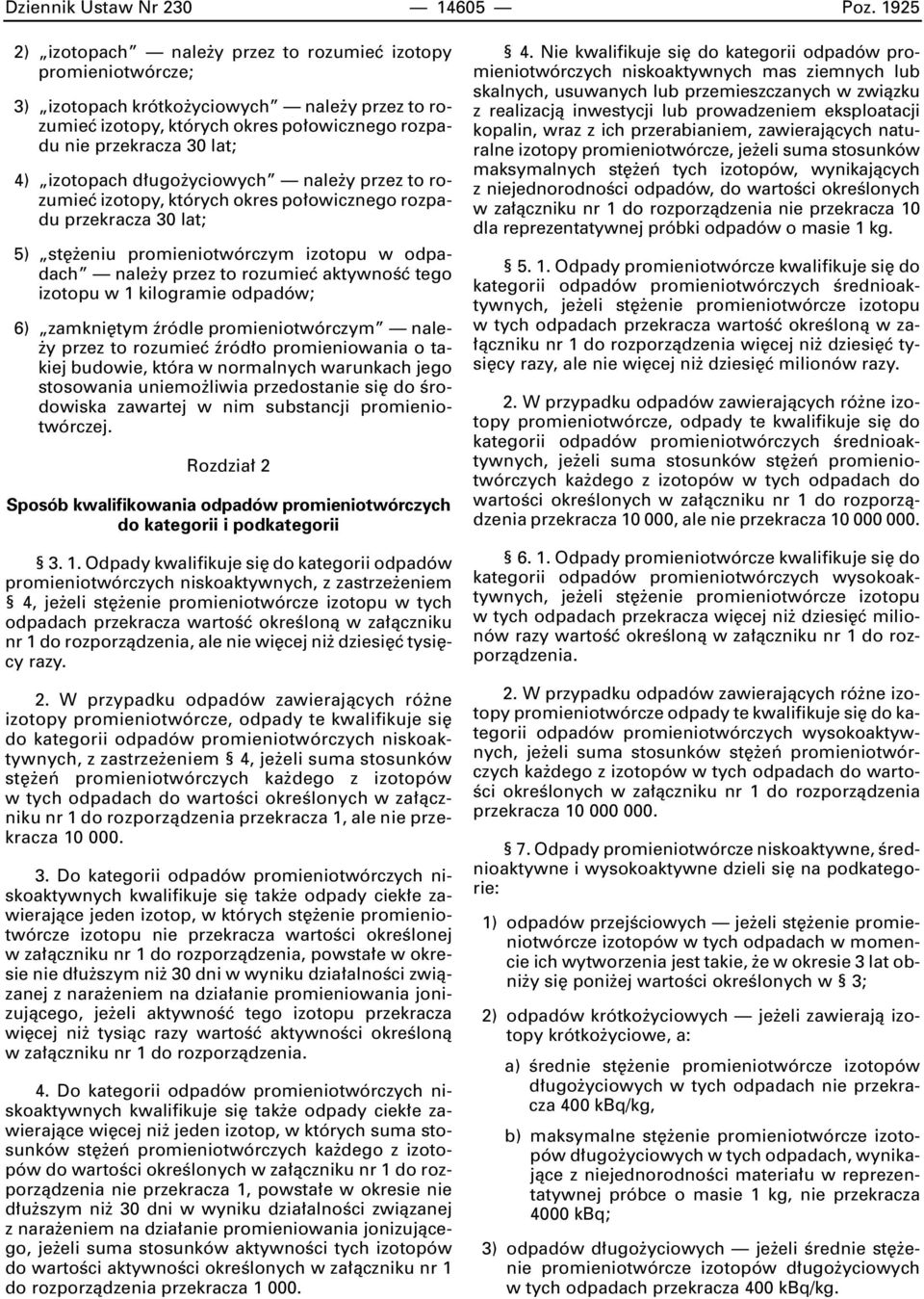 izotopach d ugo yciowych nale y przez to rozumieç izotopy, których okres po owicznego rozpadu przekracza 30 lat; 5) st eniu promieniotwórczym izotopu w odpadach nale y przez to rozumieç aktywnoêç