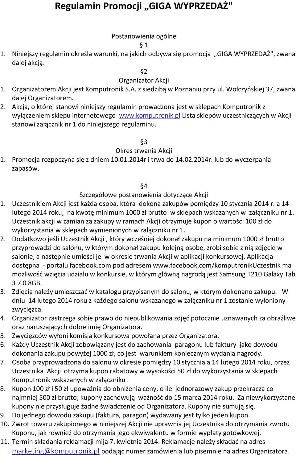 Akcja, o której stanowi niniejszy regulamin prowadzona jest w sklepach Komputronik z wyłączeniem sklepu internetowego www.komputronik.