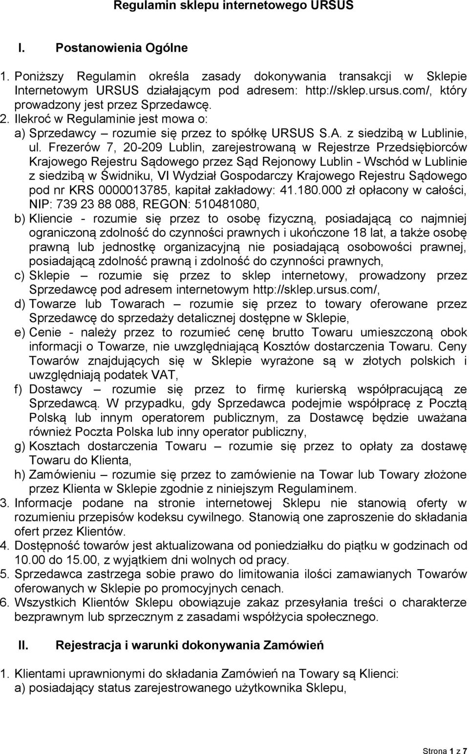 Frezerów 7, 20-209 Lublin, zarejestrowaną w Rejestrze Przedsiębiorców Krajowego Rejestru Sądowego przez Sąd Rejonowy Lublin - Wschód w Lublinie z siedzibą w Świdniku, VI Wydział Gospodarczy Krajowego