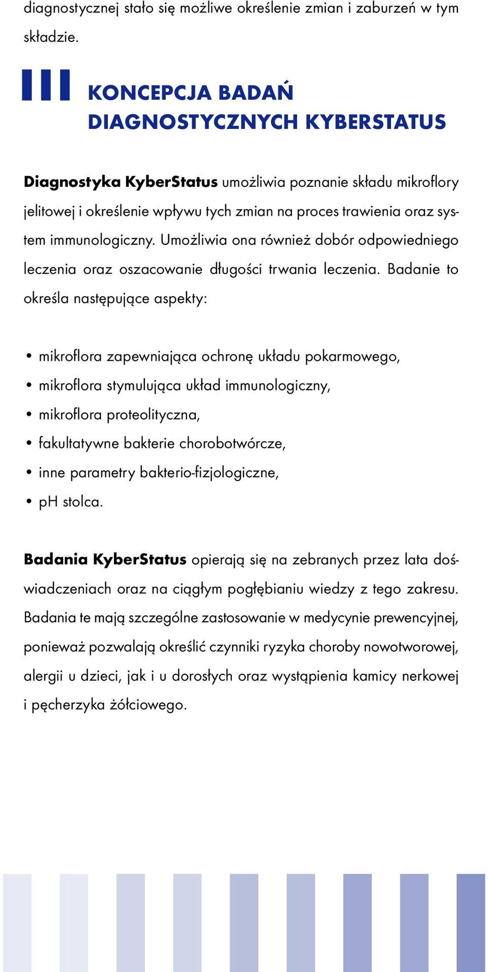 Umożliwia ona również dobór odpowiedniego leczenia oraz oszacowanie długości trwania leczenia.