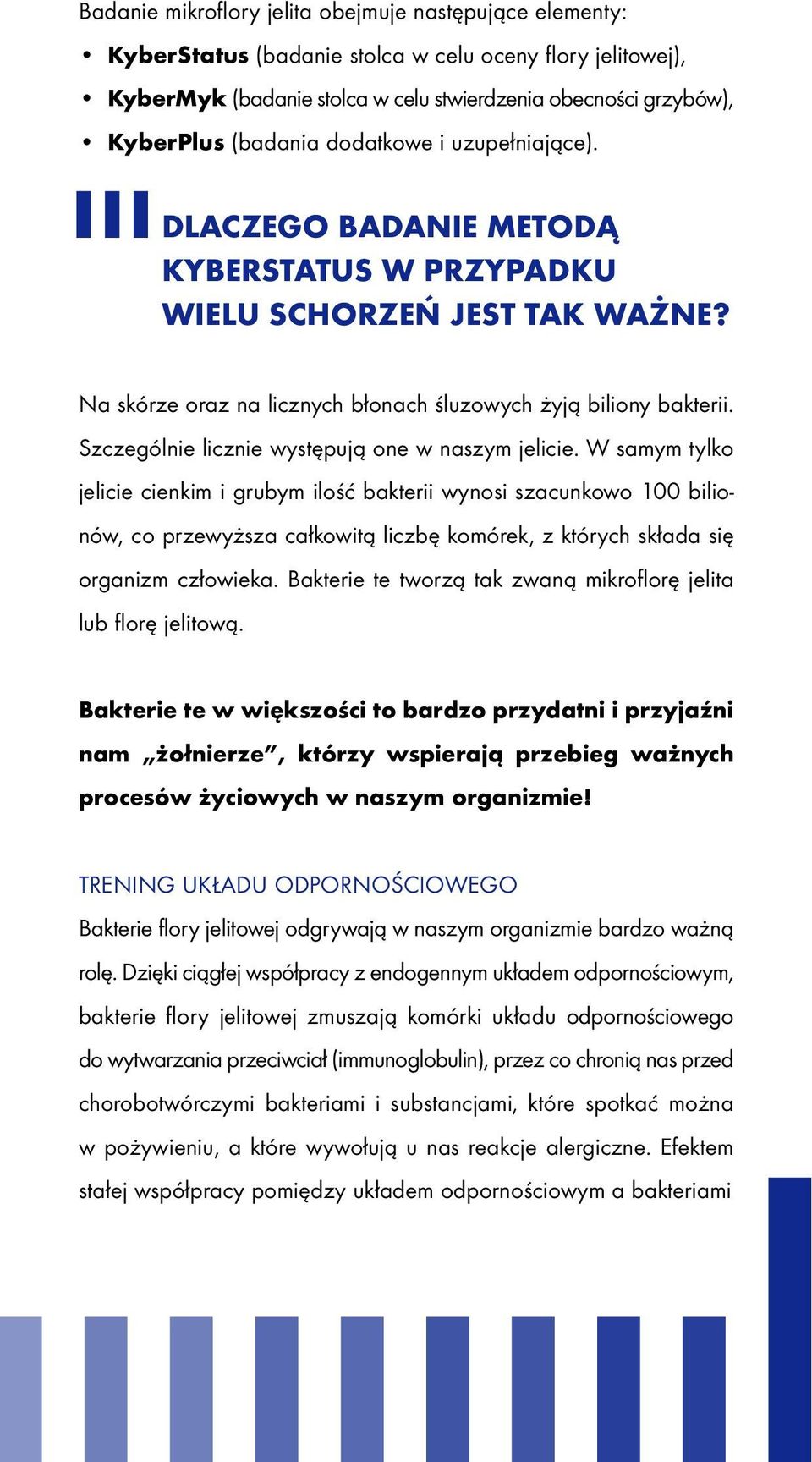 Szczególnie licznie występują one w naszym jelicie.
