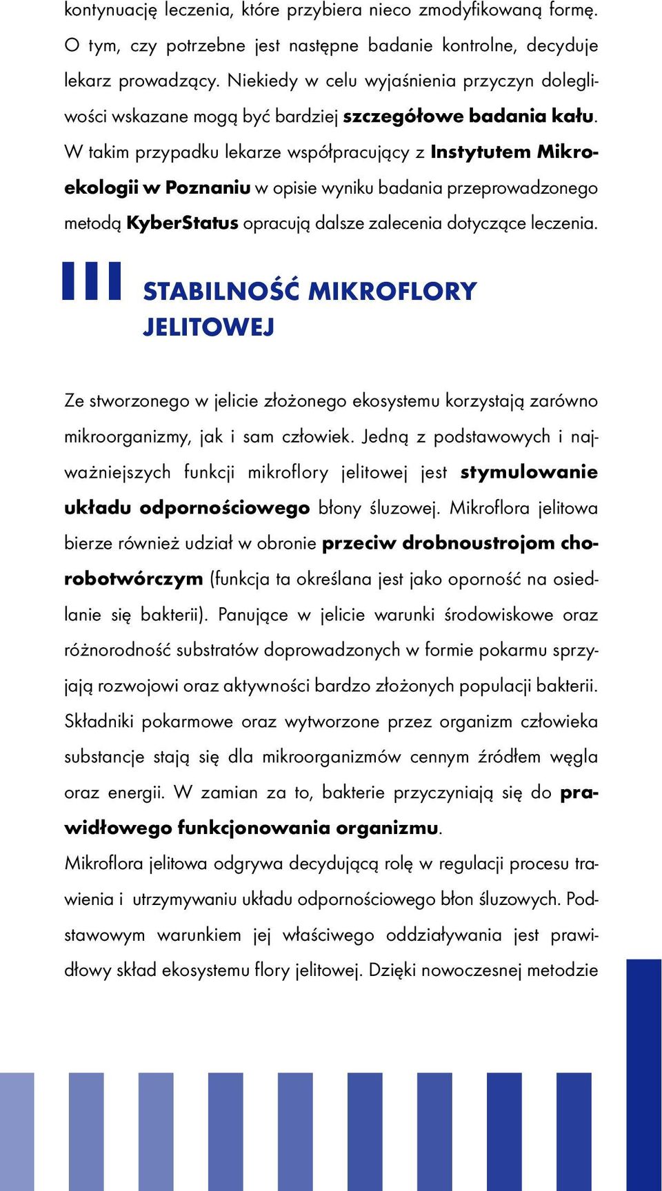 W takim przypadku lekarze współpracujący z Instytutem Mikroekologii w Poznaniu w opisie wyniku badania przeprowadzonego metodą KyberStatus opracują dalsze zalecenia dotyczące leczenia.