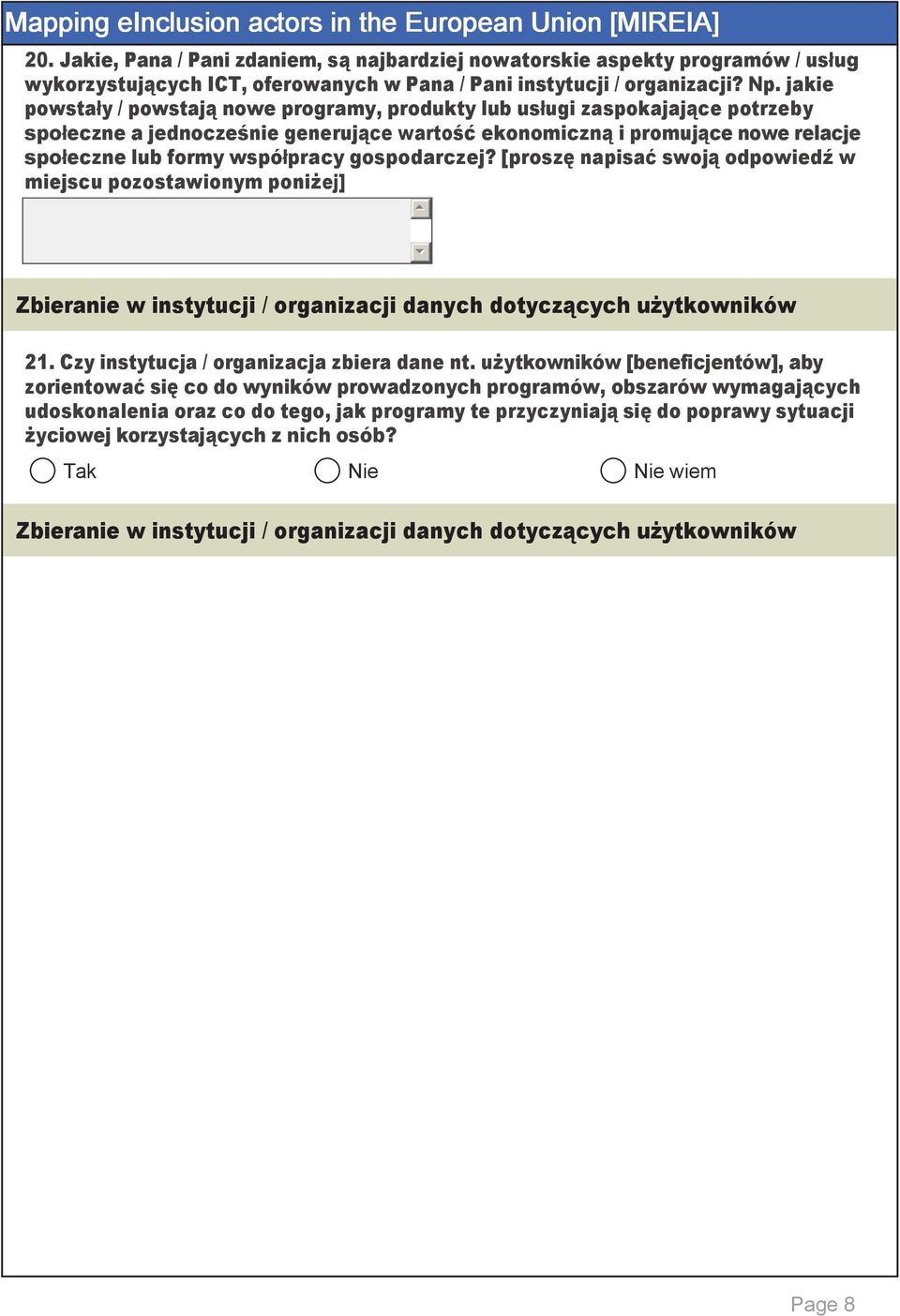 gospodarczej? [proszę napisać swoją odpowiedź w miejscu pozostawionym poniżej] 5 6 Zbieranie w instytucji / organizacji danych dotyczących użytkowników 21. Czy instytucja / organizacja zbiera dane nt.