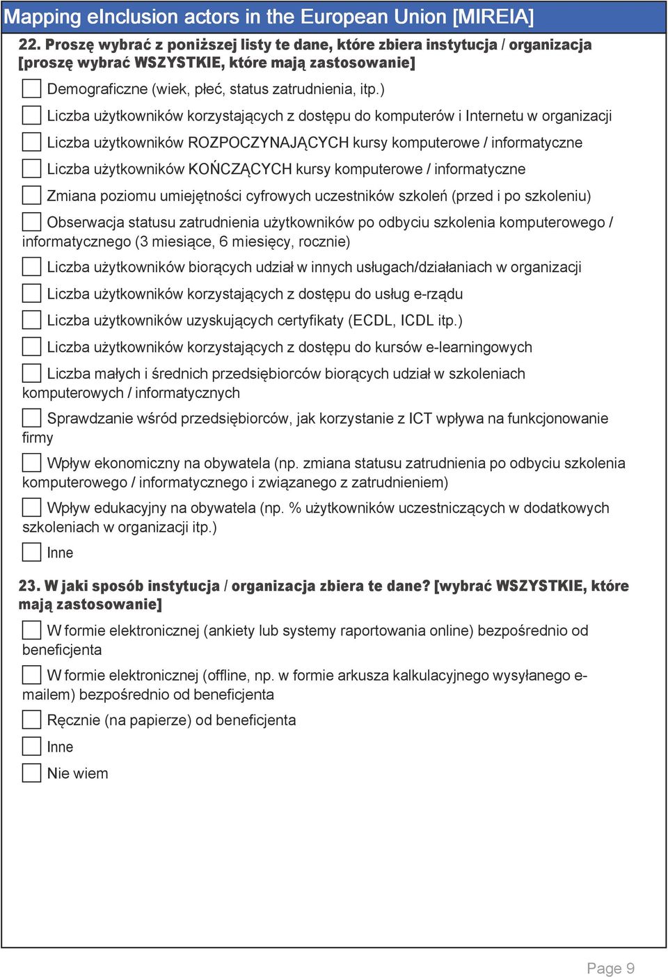 komputerowe / informatyczne Zmiana poziomu umiejętności cyfrowych uczestników szkoleń (przed i po szkoleniu) Obserwacja statusu zatrudnienia użytkowników po odbyciu szkolenia komputerowego /