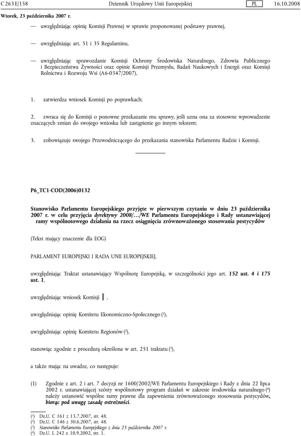 Komisji Rolnictwa i Rozwoju Wsi (A6-0347/2007), 1. zatwierdza wniosek Komisji po poprawkach; 2.