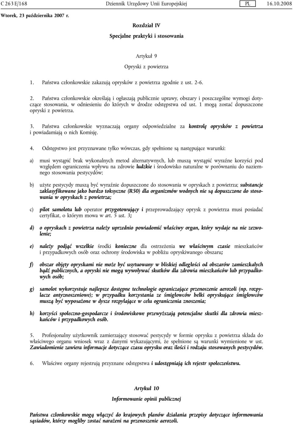 Odstępstwo jest przyznawane tylko wówczas, gdy spełnione są następujące warunki: a) musi wystąpić brak wykonalnych metod alternatywnych, lub muszą wystąpić wyraźne korzyści pod względem ograniczenia