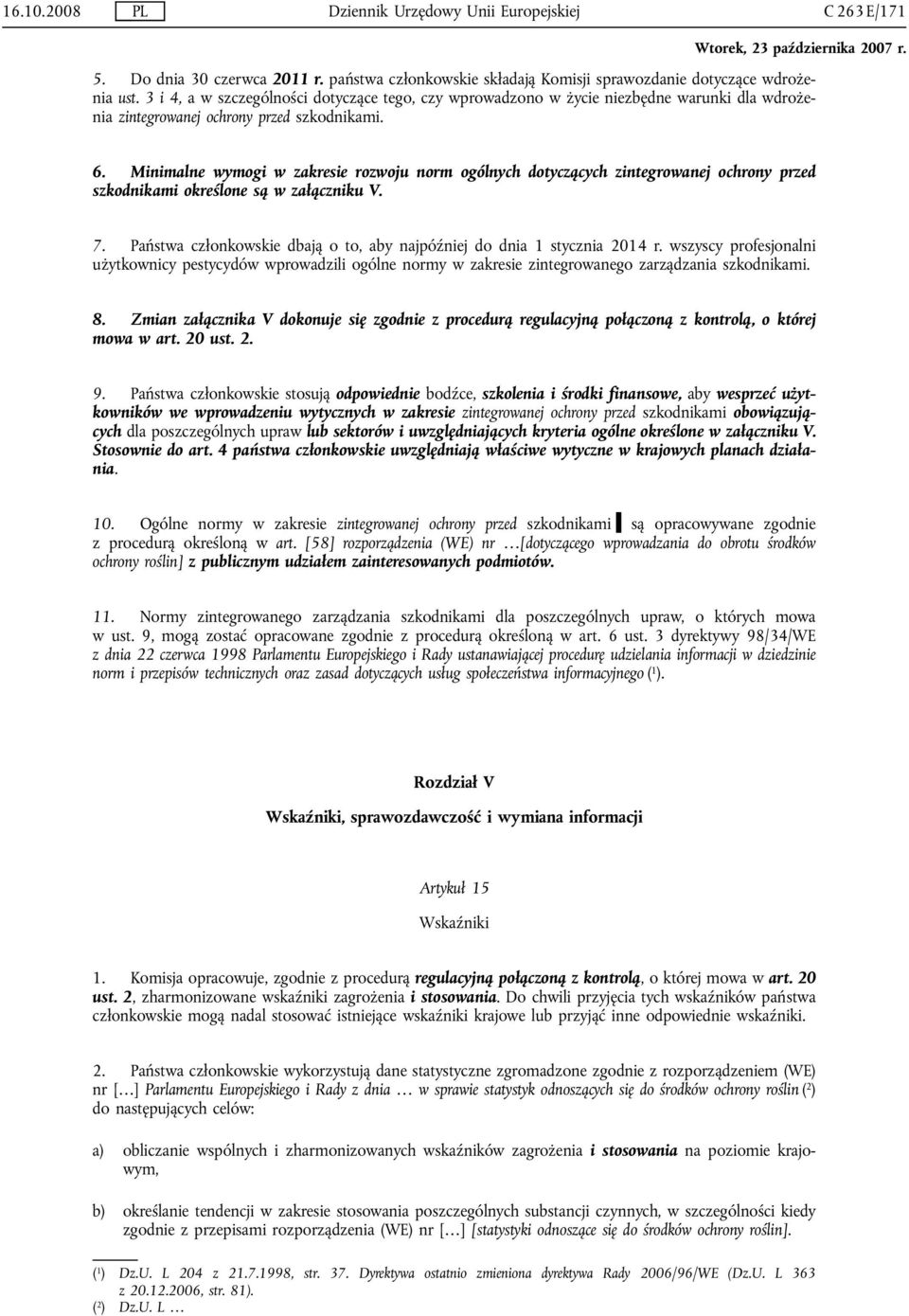 Minimalne wymogi w zakresie rozwoju norm ogólnych dotyczących zintegrowanej ochrony przed szkodnikami określone są w załączniku V. 7.