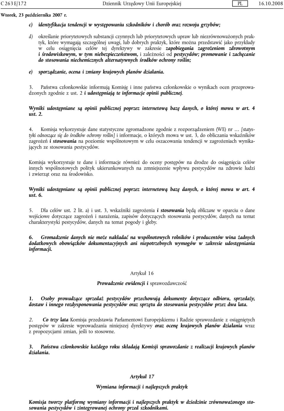 zagrożeniom zdrowotnym i środowiskowym, w tym niebezpieczeństwom, i zależności od pestycydów; promowanie i zachęcanie do stosowania niechemicznych alternatywnych środków ochrony roślin; e)