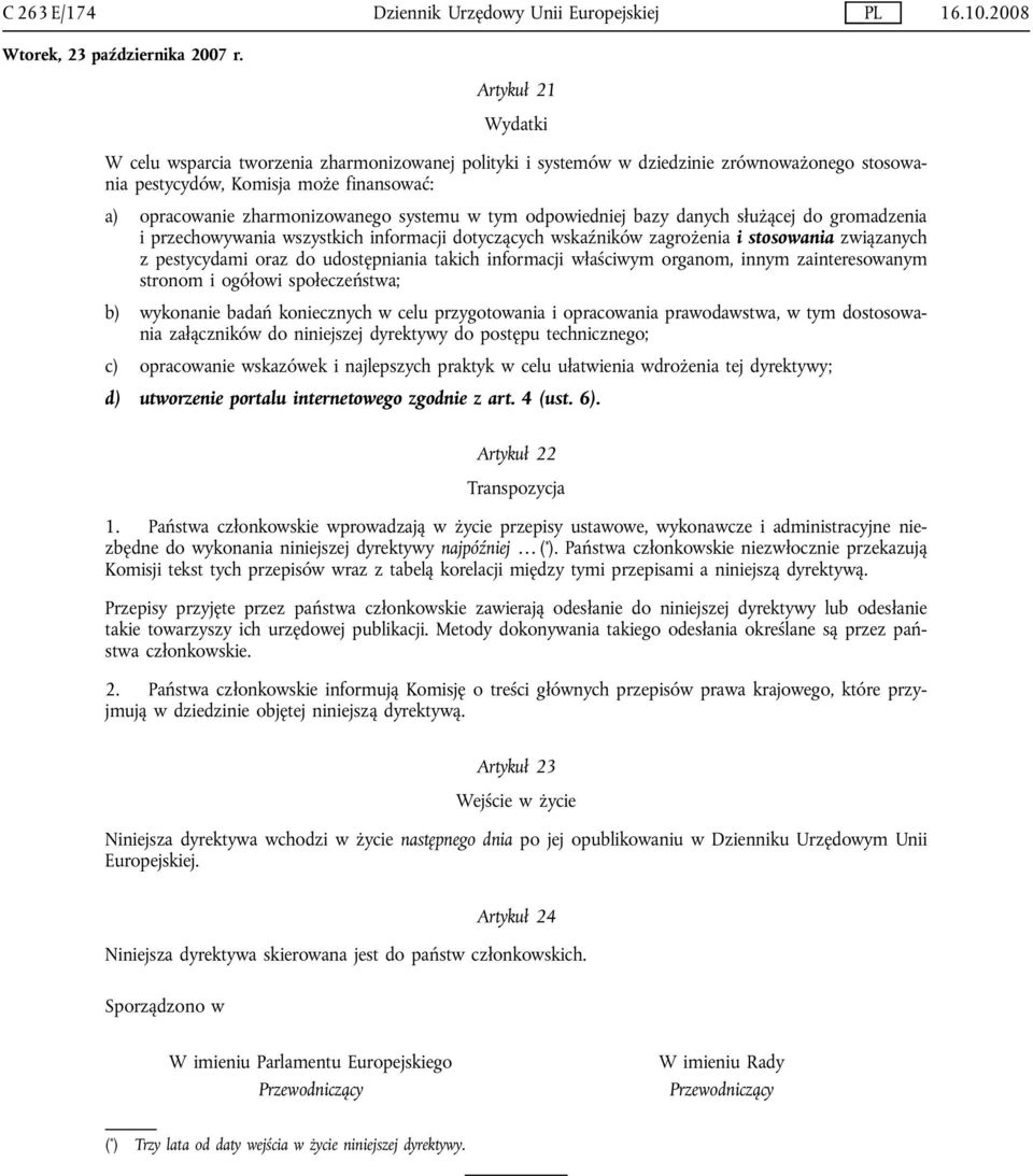 związanych z pestycydami oraz do udostępniania takich informacji właściwym organom, innym zainteresowanym stronom i ogółowi społeczeństwa; b) wykonanie badań koniecznych w celu przygotowania i