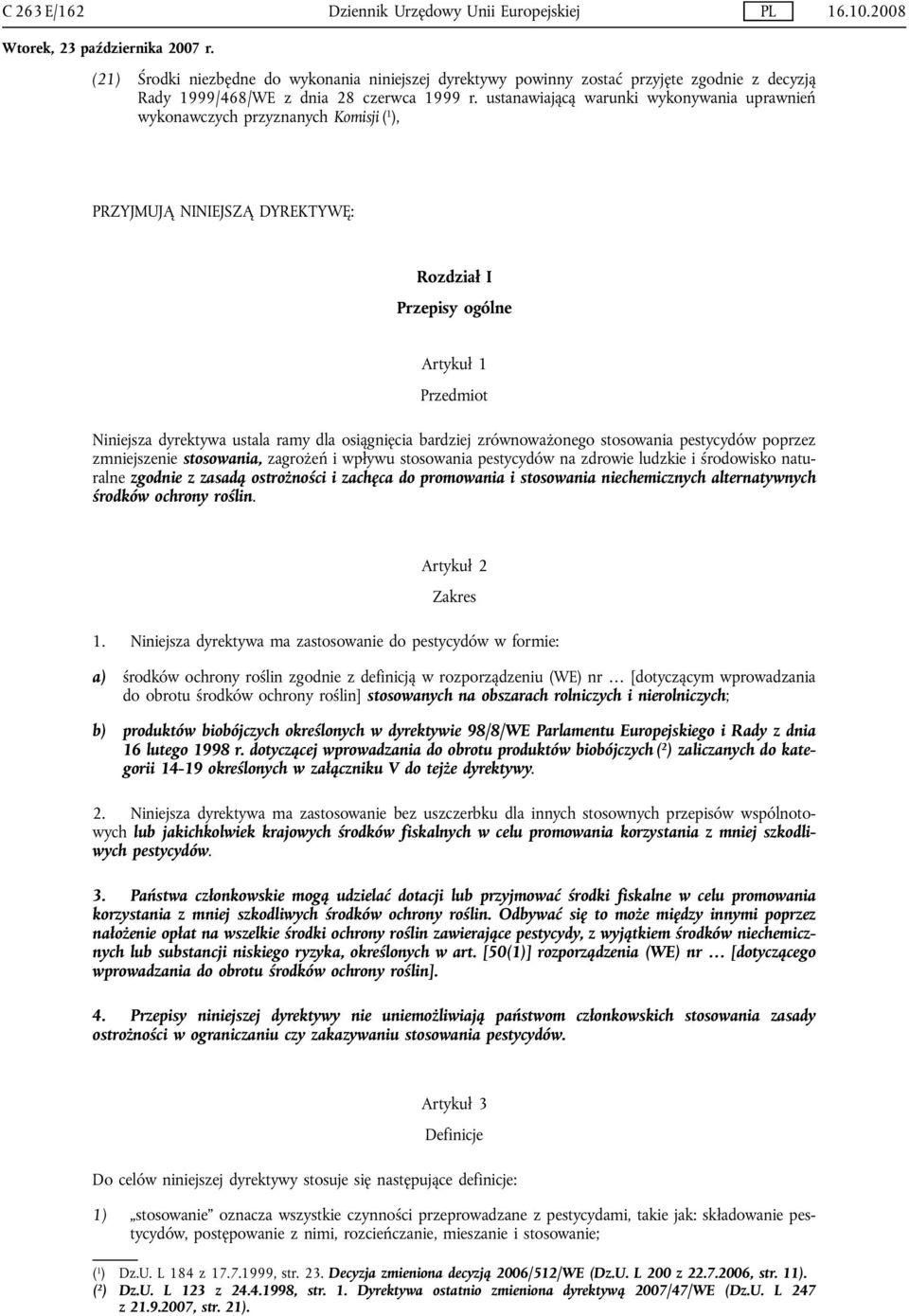 osiągnięcia bardziej zrównoważonego stosowania pestycydów poprzez zmniejszenie stosowania, zagrożeń i wpływu stosowania pestycydów na zdrowie ludzkie i środowisko naturalne zgodnie z zasadą