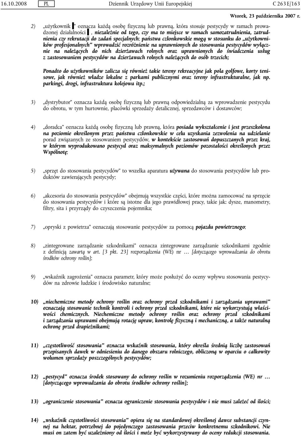 to miejsce w ramach samozatrudnienia, zatrudnienia czy rekrutacji do zadań specjalnych; państwa członkowskie mogą w stosunku do użytkowników profesjonalnych wprowadzić rozróżnienie na uprawnionych do